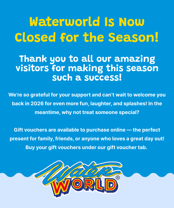 An announcement with yellow and white text on a blue background declares Waterworld is now closed for the season, thanks visitors, and gives information about reopening in 2026 and purchasing gift vouchers online.